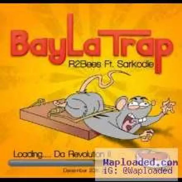 R2bees - Bayla Trap Ft Sarkodie